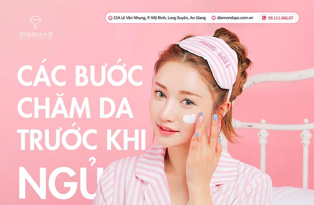 CÁC BƯỚC CHĂM DA TRƯỚC KHI NGỦ