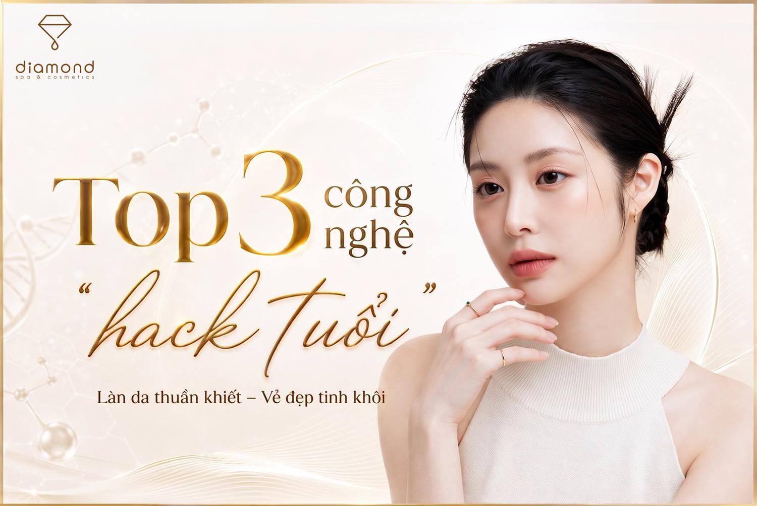  GỌI TÊN TOP 3 CÔNG NGHỆ “MỞ KHÓA” LÀN DA KHÔNG TUỔI!